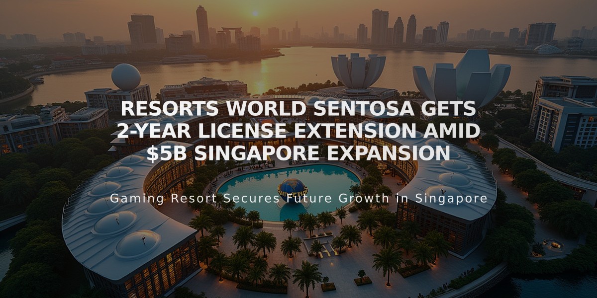 Resorts World Sentosa Gets 2-Year License Extension Amid $5B Singapore Expansion