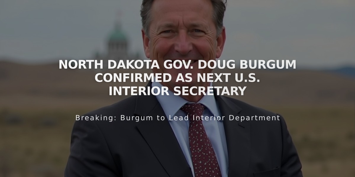 North Dakota Gov. Doug Burgum Confirmed as Next U.S. Interior Secretary