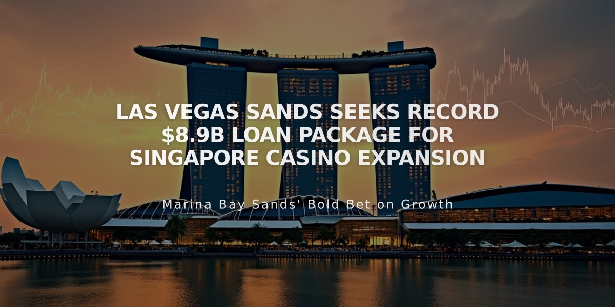 Las Vegas Sands Seeks Record $8.9B Loan Package for Singapore Casino Expansion