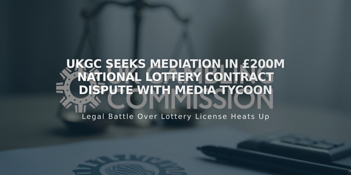 UKGC Seeks Mediation in £200M National Lottery Contract Dispute with Media Tycoon