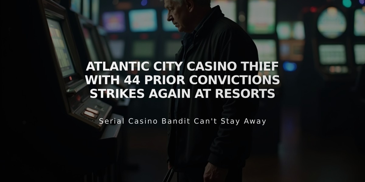 Atlantic City Casino Thief with 44 Prior Convictions Strikes Again at Resorts