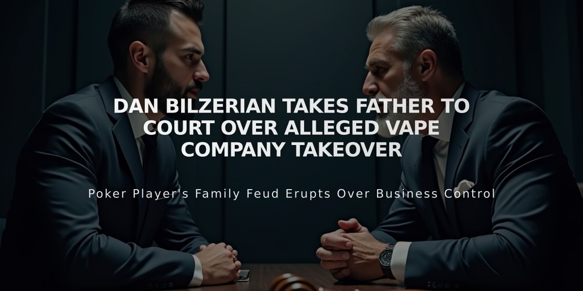 Dan Bilzerian Takes Father to Court Over Alleged Vape Company Takeover