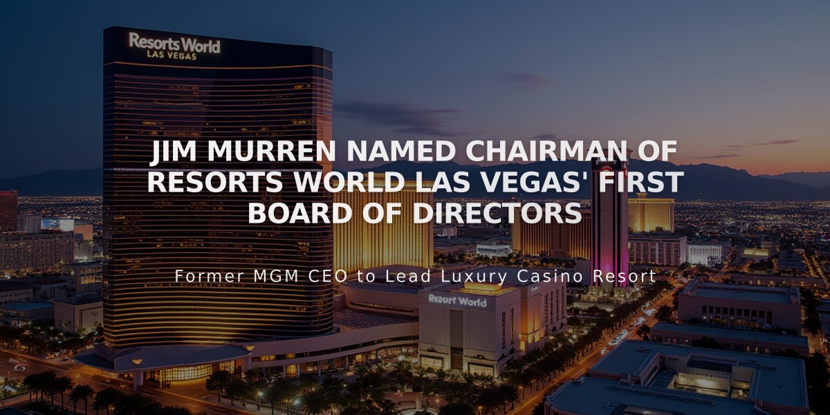 Jim Murren Named Chairman of Resorts World Las Vegas' First Board of Directors