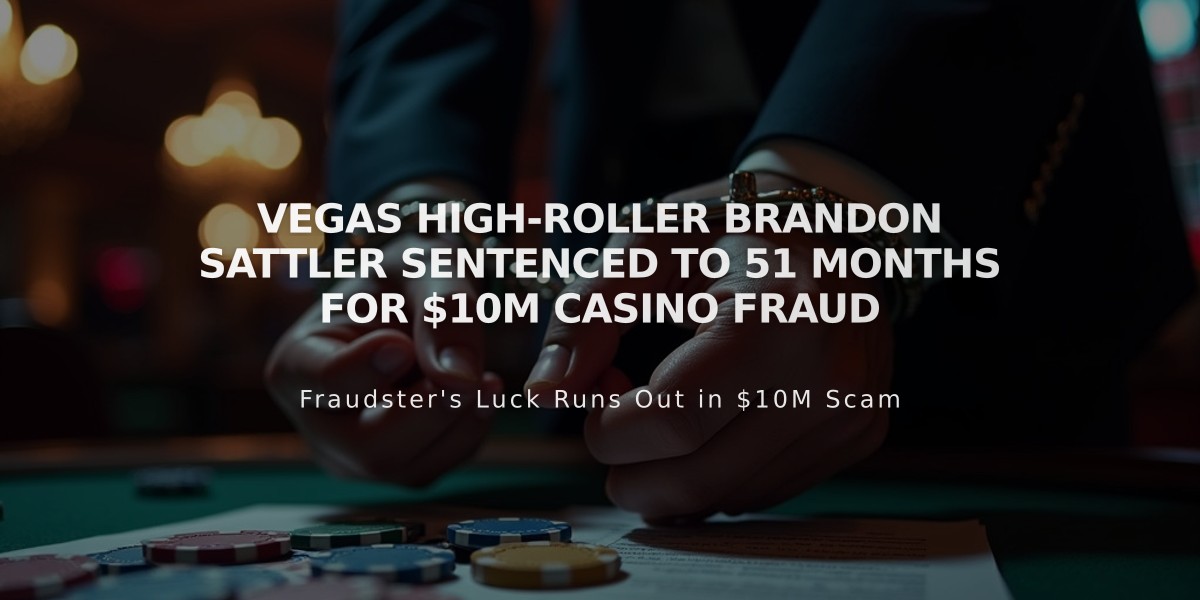 Vegas High-Roller Brandon Sattler Sentenced to 51 Months for $10M Casino Fraud