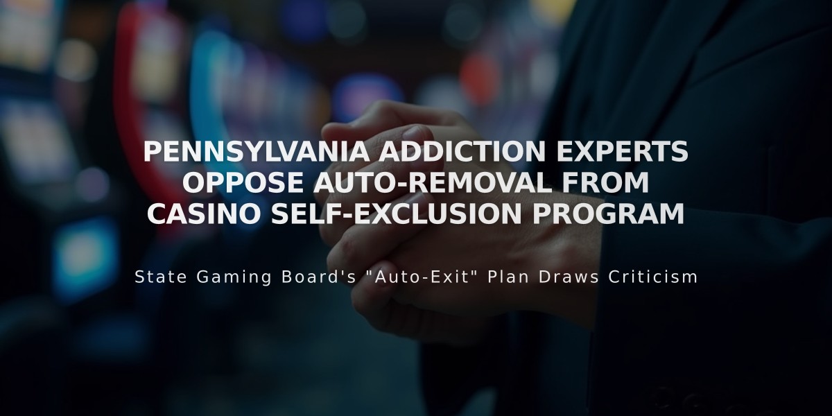 Pennsylvania Addiction Experts Oppose Auto-Removal From Casino Self-Exclusion Program