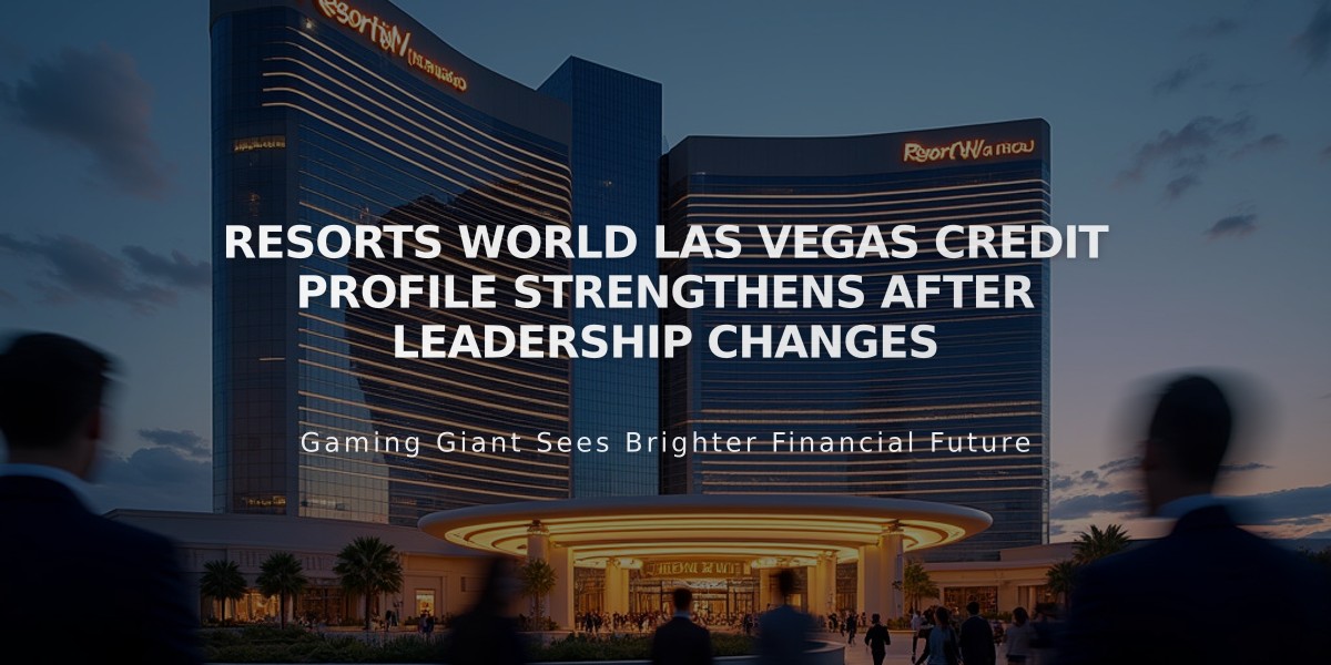 Resorts World Las Vegas Credit Profile Strengthens After Leadership Changes