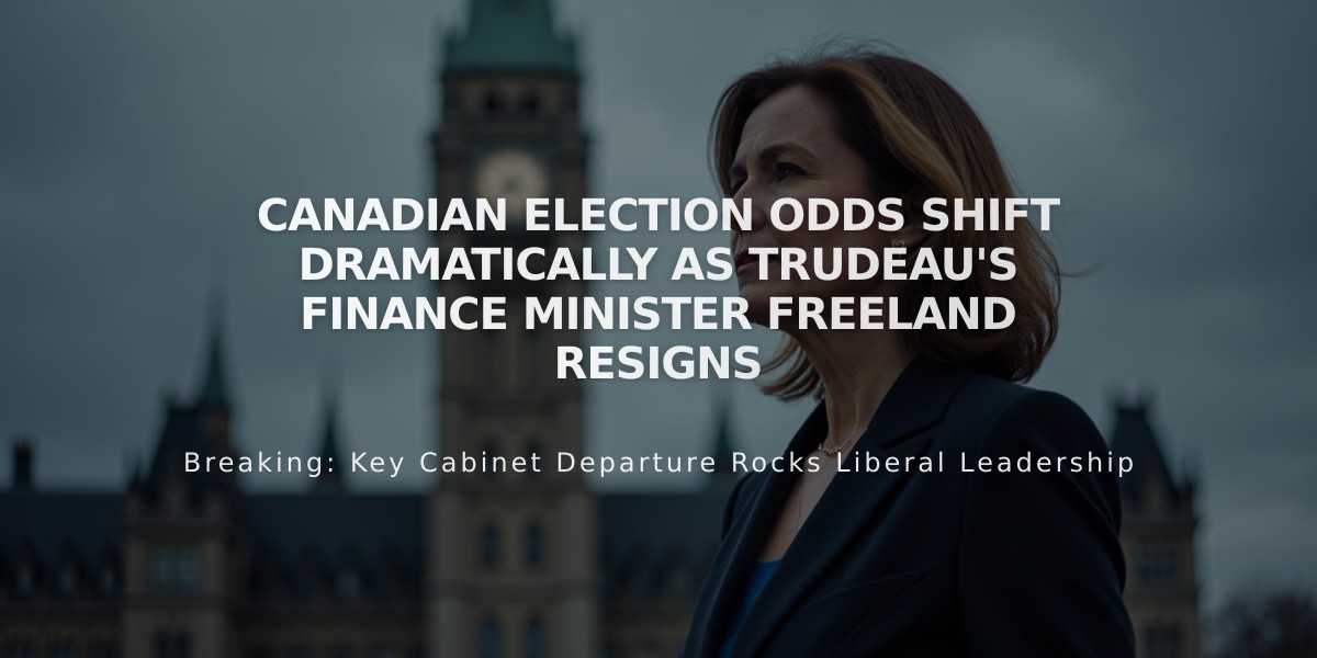 Canadian Election Odds Shift Dramatically as Trudeau's Finance Minister Freeland Resigns