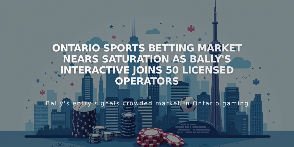 Ontario Sports Betting Market Nears Saturation as Bally's Interactive Joins 50 Licensed Operators