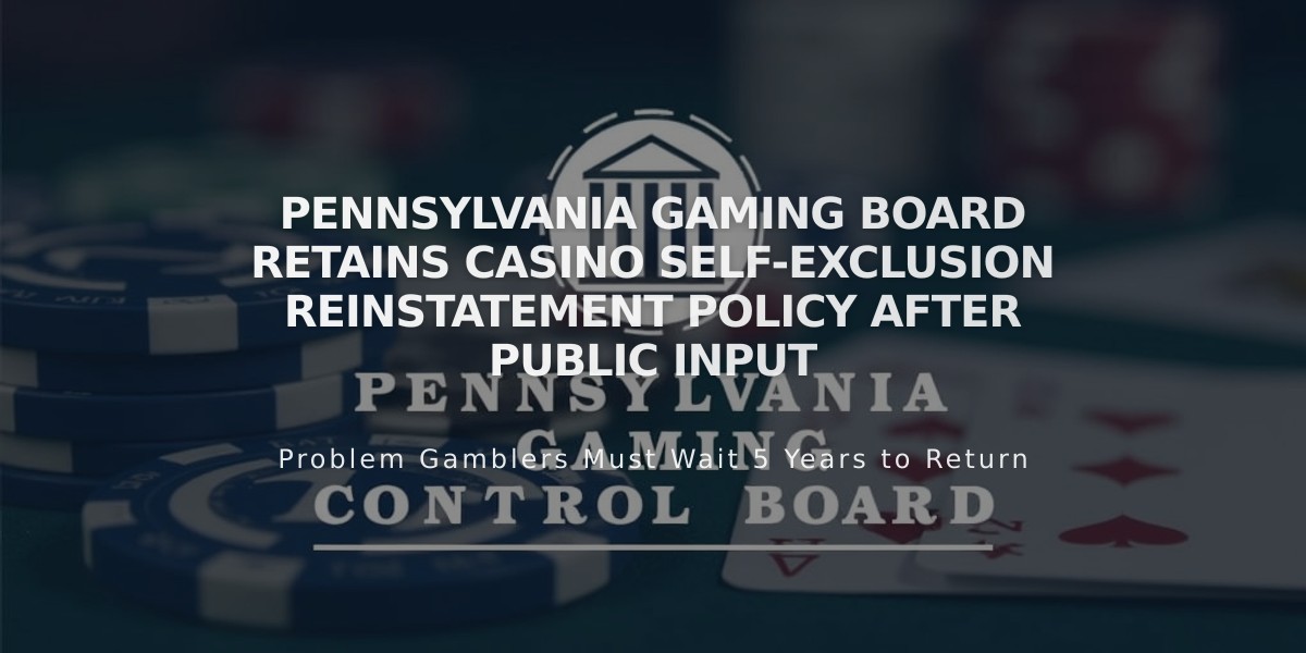 Pennsylvania Gaming Board Retains Casino Self-Exclusion Reinstatement Policy After Public Input