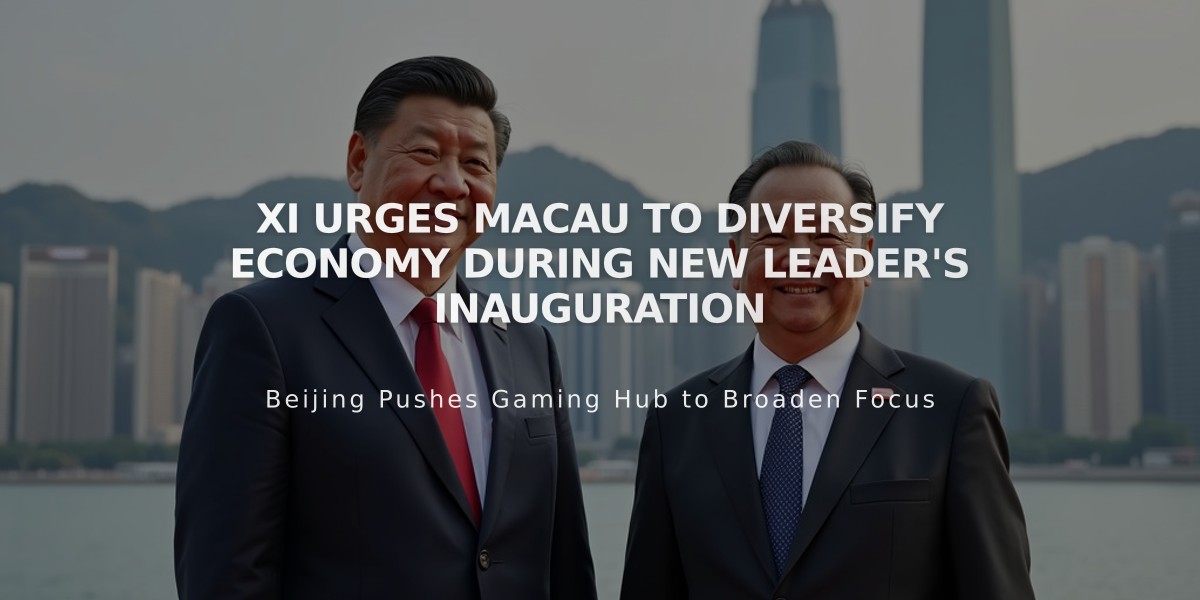 Xi Urges Macau to Diversify Economy During New Leader's Inauguration