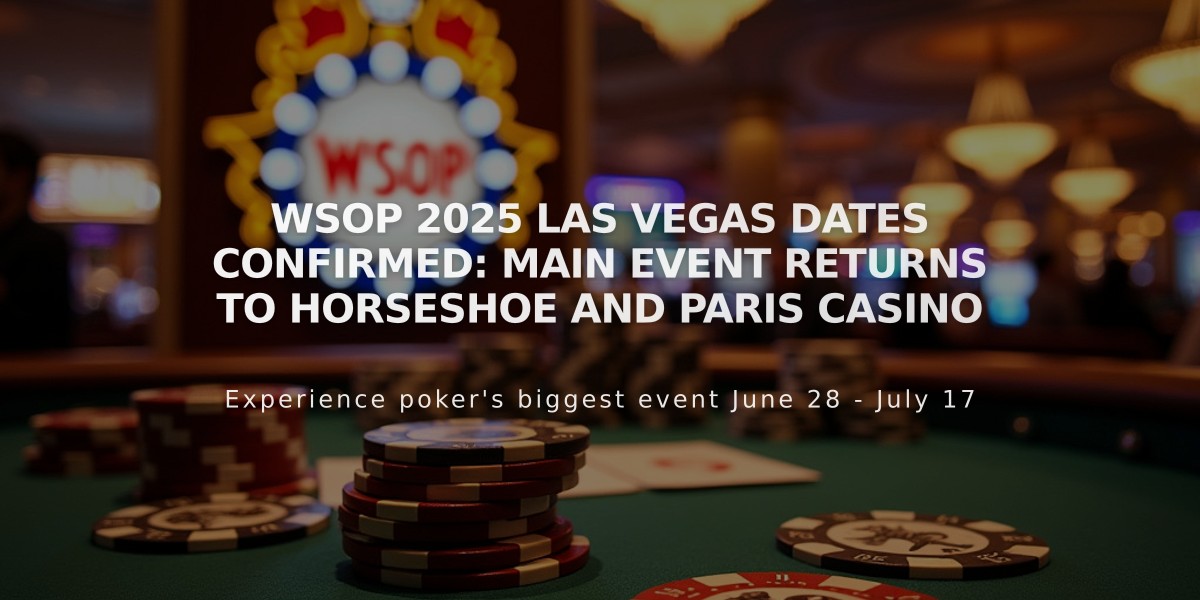 WSOP 2025 Las Vegas Dates Confirmed: Main Event Returns to Horseshoe and Paris Casino