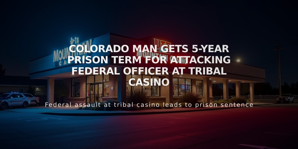 Colorado Man Gets 5-Year Prison Term for Attacking Federal Officer at Tribal Casino