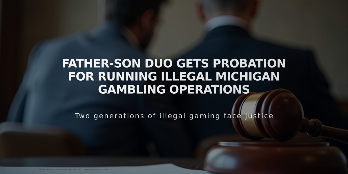 Father-Son Duo Gets Probation for Running Illegal Michigan Gambling Operations