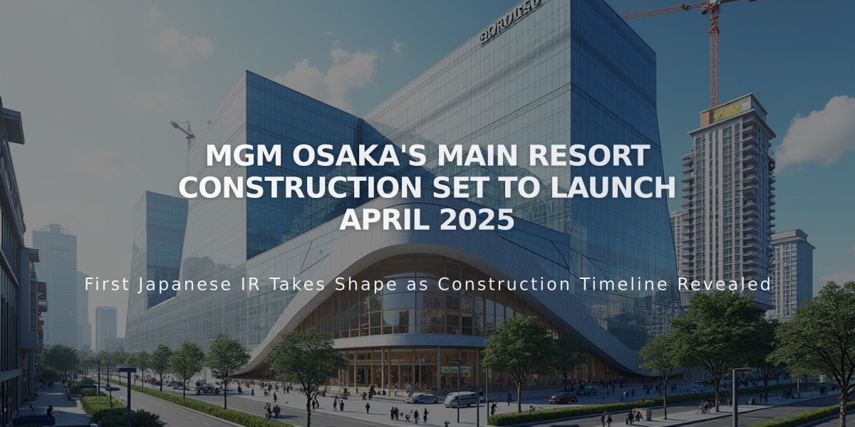 MGM Osaka's Main Resort Construction Set to Launch April 2025