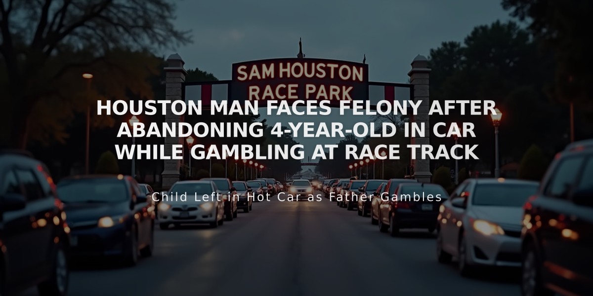 Houston Man Faces Felony After Abandoning 4-Year-Old in Car While Gambling at Race Track